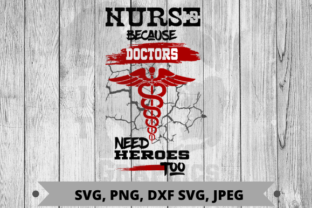 Nurse Because Doctors Need Heroes Too Graphics and Crafts