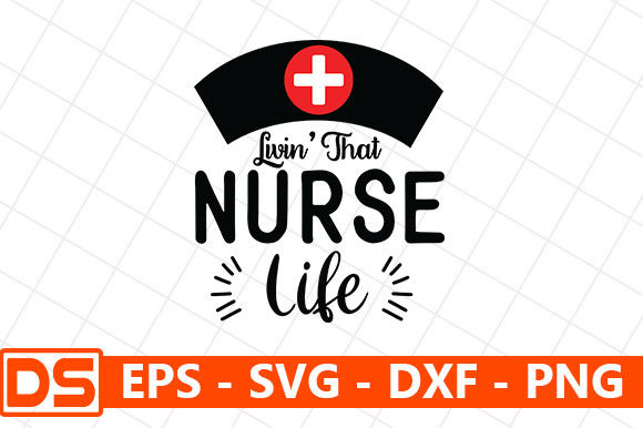 Nurse Quotes Design, Livin’ That Nurse Life