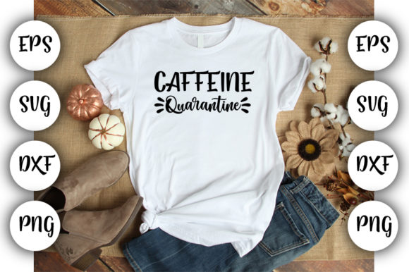 Quarantine Caffeine: Graphics & T-Shirt Designs